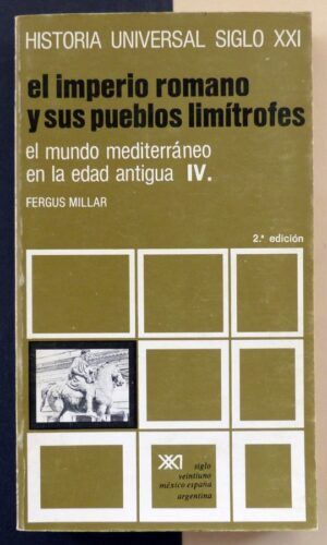MILLAR, Fergus - El imperio romano y sus pueblos limítrofes. El mundo mediterráneo en la edad antigua IV.