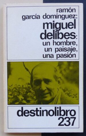 GARCÍA DOMÍNGUEZ, Ramón - Miguel Delibes: un hombre, un paisaje, una pasión.