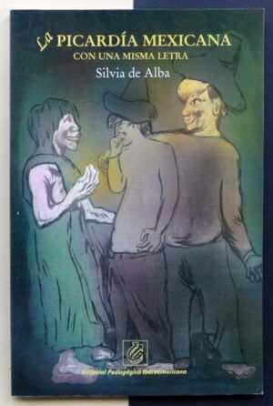 ALBA, Silvia de - La picardía mexicana con una misma letra.
