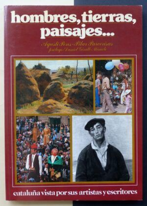 PONS, Agustí y PARCERISAS, Pilar - Hombres, tierras, paisajes. Cataluña vista por sus artistas y escritores.