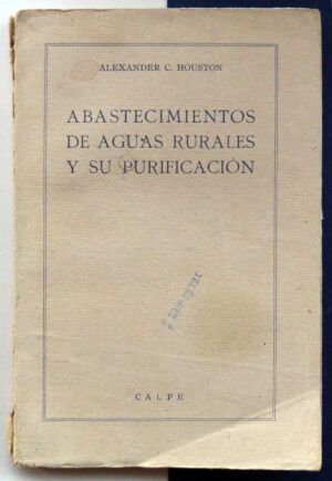 HOUSTON, Alexander C. - Abastecimientos de aguas rurales y su purificación.