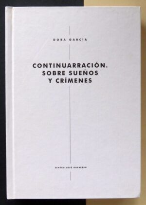 GARCÍA, Dora - Continuarración. Sobre sueños y crímenes.