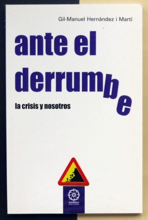 HERNÁNDEZ I MARTÍ, Gil-Manuel - Ante el derrumbe. La crisis y nosotros.