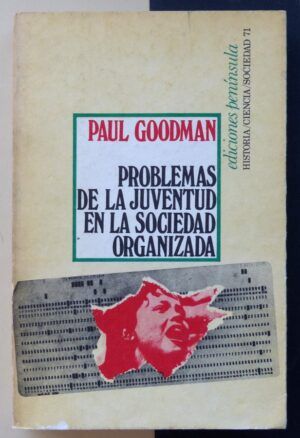 GOODMAN, Paul - Problemas de la juventud en la sociedad organizada.