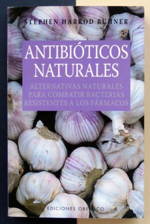HARROD BUHNER, Stephen - Antibióticos naturales. Alternativas naturales para combatir bacterias resistentes a los fármacos.