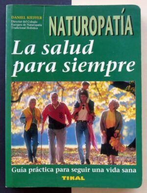 KIEFFER, Daniel - Naturopatía. La salud para siempre.