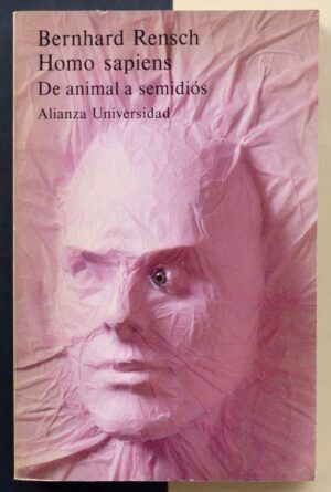 RENSCH, Bernhard - Homo sapiens. De animal a semidiós.