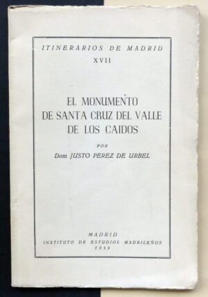 PÉREZ DE URBEL, Dom Justo - Itinerarios de Madrid XVII. El monumento de Santa Cruz del Valle de los Caídos.