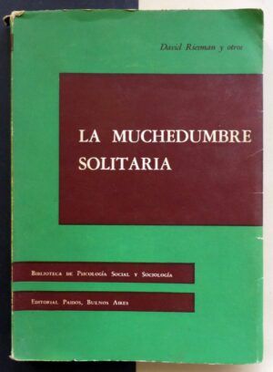 RIESMAN, David - La muchedumbre solitaria. Estudio sobre la transformación del carácter norteamericano.
