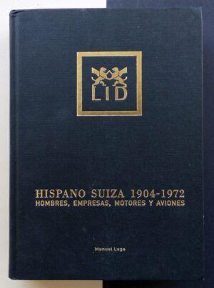 LAGE, Manuel - Hispano Suiza 1904-1972. Hombres, empresas, motores y aviones.
