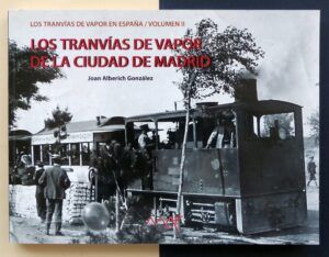 ALBERICH GONZÁLEZ, Joan - Los tranvías de vapor de la ciudad de Madrid. Vol. II