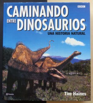 HAINES, Tim - Caminando entre dinosaurios. Una historia natural.