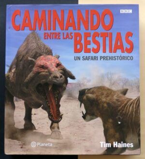 HAINES, Tim - Caminando entre las Bestias. Un safari prehistórico.