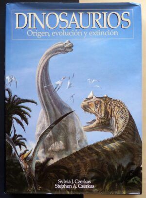 CZERKAS, Sylvia J.; CZERKAS, Stephen A. - Dinosaurios. Origen, evolución y extinción.