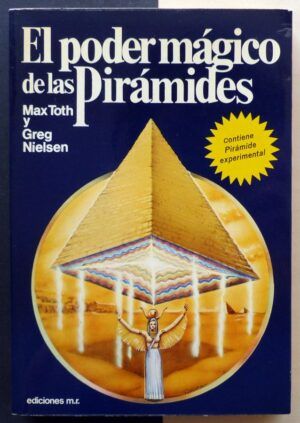 TOTH, Max y NIELSEN, Greg - El poder mágico de las Pirámides.