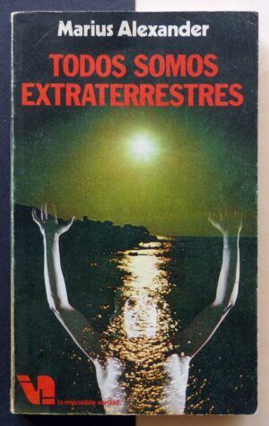ALEXANDER, Marius - Todos somos extraterrestres.