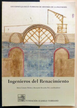 CÁMARA MUÑOZ, Alicia y REVUELTA POL, Bernardo (coord.) - Ingenieros del Renacimiento.