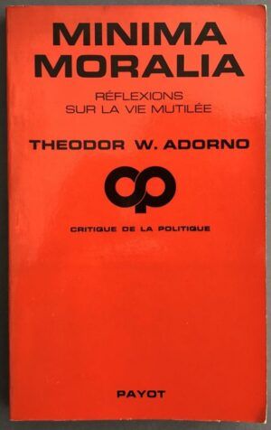 ADORNO, Theodor W. - Minima Moralia - Réflexions sur la vie mutilée