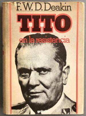 DEAKIN, F. William D. - Tito en la resistencia