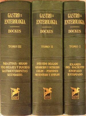 Bockus, Henry L. - Gastroenterología. Examen del paciente, Esófago y Estómago. Intestino delgado, Absorción y Nutrición, Colon, Peritoneo, Mesenterio y Epiplón. Parásitos gastrointestinales, Hígado, Vías biliares y Páncreas, Trastornos gastrointestinales secundarios.
