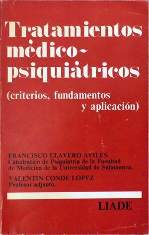 LLAVERO AVILÉS, Francisco y CONDE LÓPEZ, Valentín - Tratamientos médico psiquiátricos. Criterios, fundamentos y aplicación