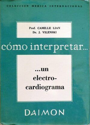 LIAN, Camille y VILENSKI, J.  - Cómo interpretar un electrocardiograma