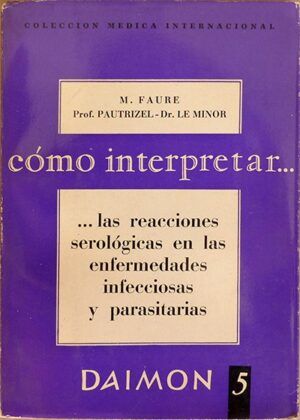 FAURE, PAUTRIZEL y LE MINOR - Cómo interpretar las reacciones serológicas en las enfermedades infecciosas y parasitarias