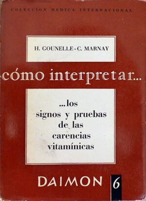 GOUNELLE y MARNAY - Cómo interpretar los signos y pruebas de las carencias vitamínicas