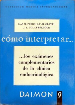 PERRAULT, CLAVEL y COLAS-BELCOUR - Cómo interpretar los exámenes complementarios de la clínica endocrinológica