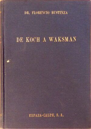 BUSTINZA, Florencio - De Koch a Waksman. La estreptomicina y la lucha contra el "Mycobacterium Tuberculosis"