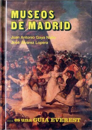 Gaya Nuño, J. A., Álvarez Lopera, J. - Museos de Madrid. Guía Everest