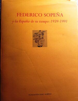 VV. AA. - Federico Sopeña y la España de su tiempo: 1939-1991. Libro homenaje