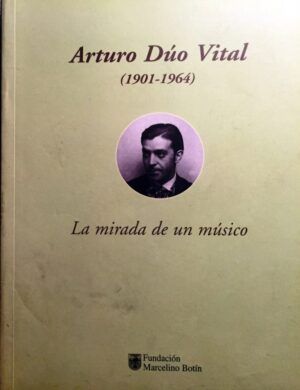 VV. AA. - Arturo Dúo Vital (1901-1964). La mirada de un músico.