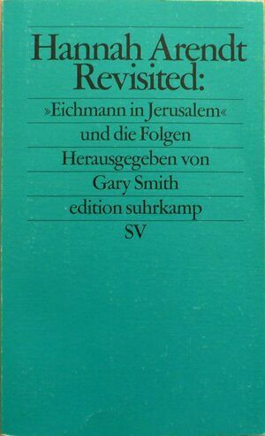 Smith, Gary - Hannah Arendt revisited: "Eichmann in Jerusalem" und die Folgen