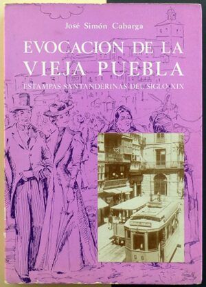 Cabarga, José Simón - Evocación de la Vieja Puebla. Estampas santanderinas del siglo XIX
