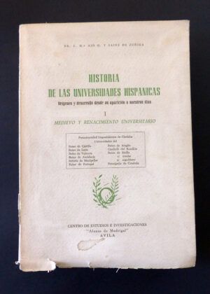 Ajo y Sainz de Zúñiga, Dr. C. M. - Historia de las universidades hispánicas. Orígenes y desarrollo desde su aparición a nuestros días. Tomo I. Medievo y renacimiento universitario