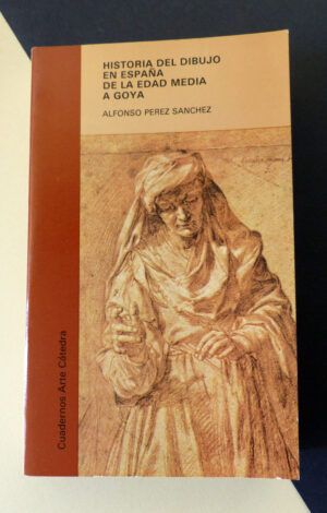 PÉREZ SÁNCHEZ, Alfonso Emilio - Historia del dibujo en España de la Edad Media a Goya