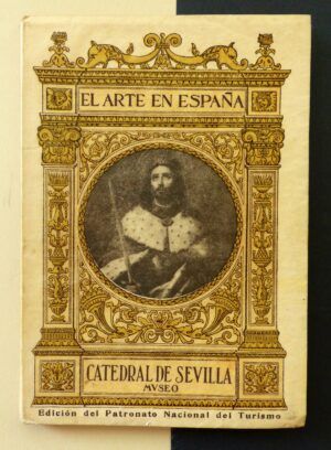 DOTOR Y MUNICIO, Ángel - El Arte en España. Nº31. Catedral de Sevilla, Museo