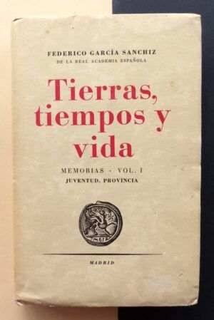 GARCÍA SANCHIZ, Federico - Tierras, tiempos y vida. Memorias. Volumen I