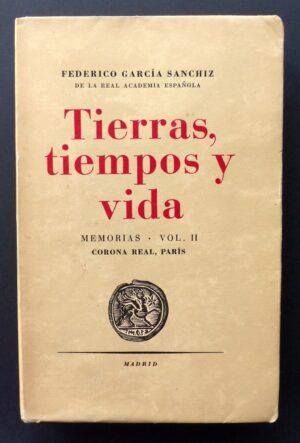 GARCÍA SANCHIZ, Federico - Tierras, tiempos y vida. Memorias. Volumen II