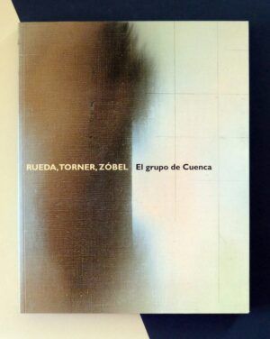 TORRE, Alfonso de la - Rueda, Torner, Zóbel. El grupo de Cuenca