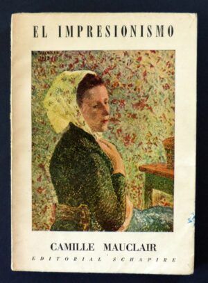 MAUCLAIR, Camille - El Impresionismo. Su historia, su estética, sus maestros.