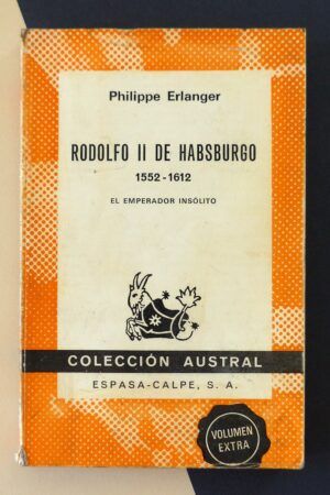 ERLANGER, Philippe - Rodolfo II de Habsburgo. 1552-1612. El Emperador insólito