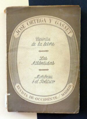 ORTEGA Y GASSET, José - Espíritu de la letra - Las Atlántidas - Mirabeu ó el político
