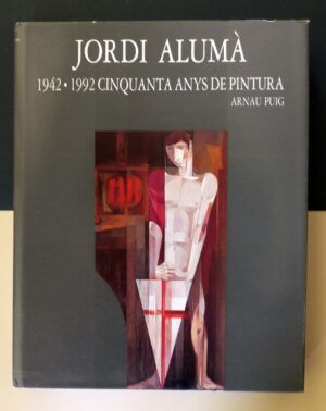 PUIG, Arnau - Jordi Alumá. 1942-1992 Cinquanta anys de pintura