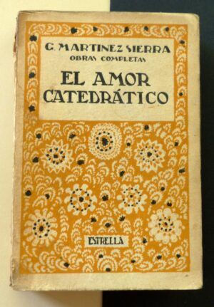 MARTÍNEZ SIERRA, Gregorio - El amor catedrático. Obras completas