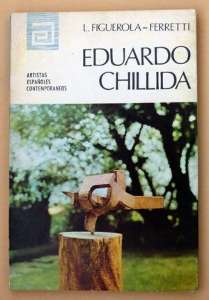 FIGUEROLA-FERRETI, Luis - Artistas españoles contemporáneos. EDUARDO CHILLIDA