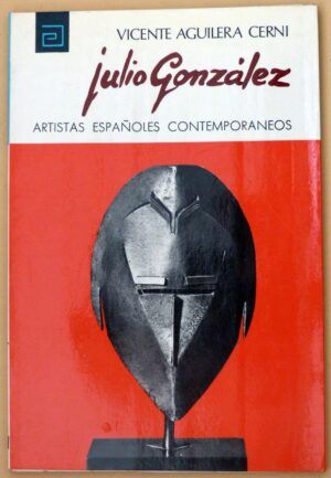 AGUILERA CERNI, Vicente - Artistas españoles contemporáneos. JULIO GONZÁLEZ
