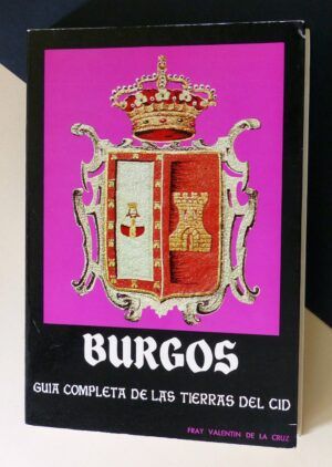 CRUZ, Fray Valentín de la- Burgos. Guía completa de las tierras del Cid