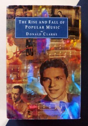CLARKE, Donald - The rise and fall of popular music